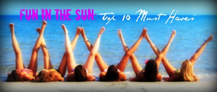 Fun In The Sun: Top 10 Items You Must Have